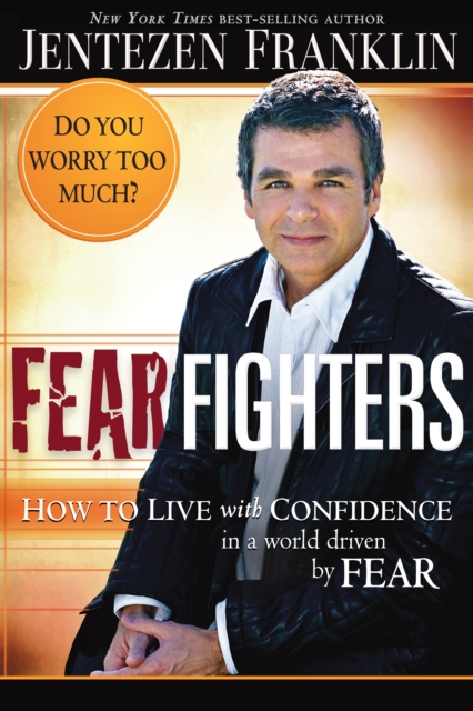 Fear Fighters : How to Live With Confidence in a World Driven by Fear, EPUB eBook