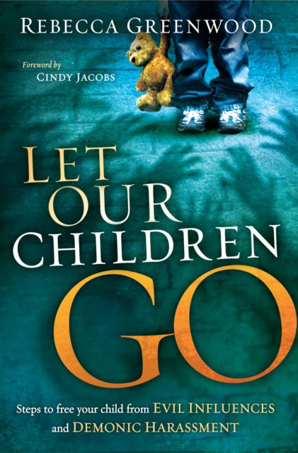 Let Our Children Go : Steps to Free Your Child from Evil Influences and Demonic Harassment, EPUB eBook