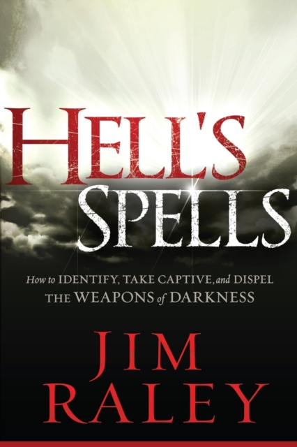 Hell's Spells : How to Indentify, Take Captive, and Dispel the Weapons of Darkness, Paperback / softback Book