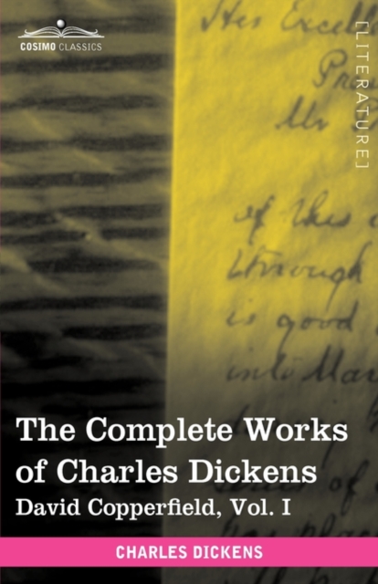 The Complete Works of Charles Dickens (in 30 Volumes, Illustrated) : David Copperfield, Vol. I, Hardback Book