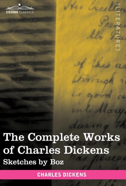 The Complete Works of Charles Dickens (in 30 Volumes, Illustrated) : Sketches by Boz, Hardback Book
