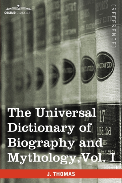 The Universal Dictionary of Biography and Mythology, Vol. I (in Four Volumes) : A-Clu, Paperback / softback Book