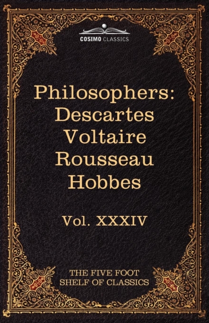 French and English Philosophers : Descartes, Voltaire, Rousseau, Hobbes: The Five Foot Shelf of Classics, Vol. XXXIV (in 51 Volumes), Paperback / softback Book