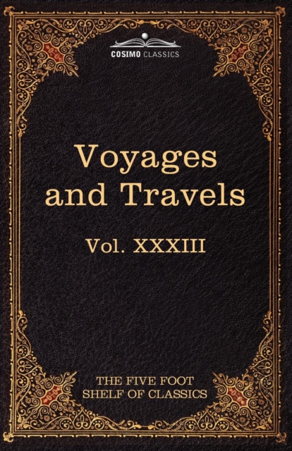Voyages and Travels : Ancient and Modern: The Five Foot Shelf of Classics, Vol. XXXIII (in 51 Volumes), Paperback / softback Book