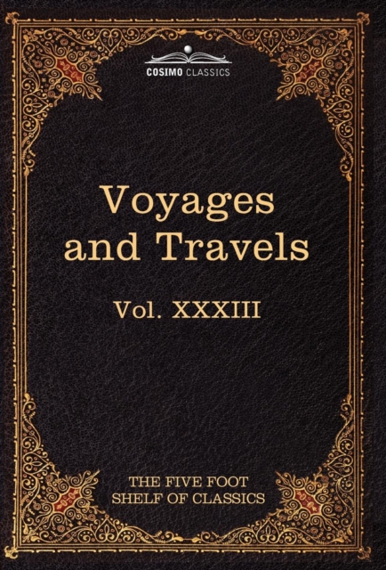 Voyages and Travels : Ancient and Modern: The Five Foot Shelf of Classics, Vol. XXXIII (in 51 Volumes), Hardback Book