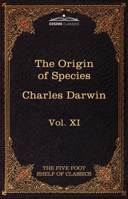 The Origin of Species : The Five Foot Shelf of Classics, Vol. XI (in 51 Volumes), Paperback / softback Book