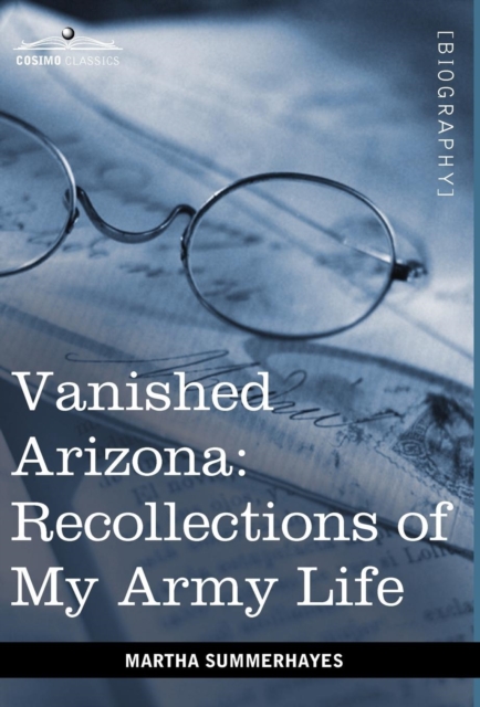 Vanished Arizona : Recollections of My Army Life, Hardback Book
