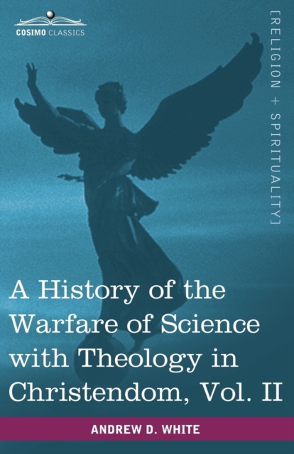 A History of the Warfare of Science with Theology in Christendom, Vol. II (in Two Volumes), Paperback / softback Book