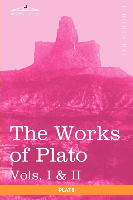 The Works of Plato, Vols. I & II (in 4 Volumes) : Analysis of Plato & the Republic, Paperback / softback Book