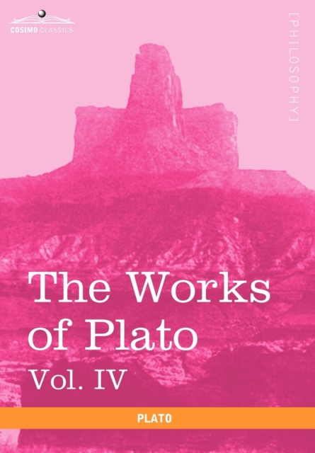 The Works of Plato, Vol. IV (in 4 Volumes) : Charmides, Lysis, Other Dialogues & the Laws, Hardback Book