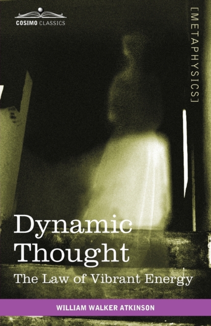 Dynamic Thought : The Law of Vibrant Energy, Paperback / softback Book