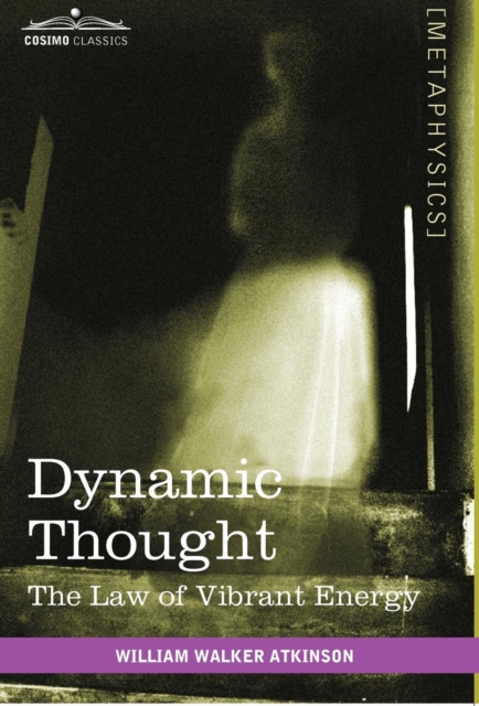 Dynamic Thought : The Law of Vibrant Energy, Hardback Book