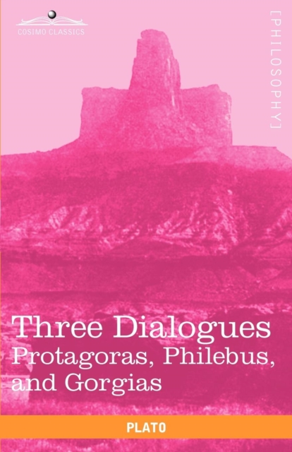 Three Dialogues : Protagoras, Philebus, and Gorgias, Paperback / softback Book