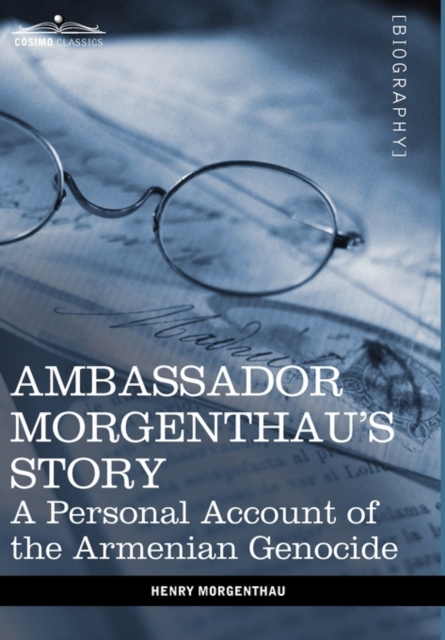 Ambassador Morgenthau's Story : A Personal Account of the Armenian Genocide, Hardback Book