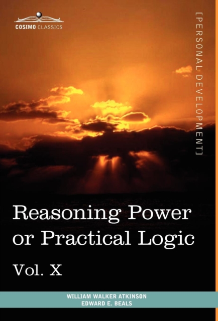 Personal Power Books (in 12 Volumes), Vol. X : Reasoning Power or Practical Logic, Hardback Book