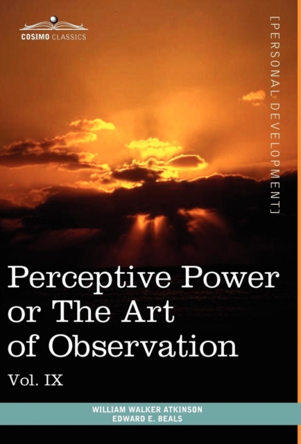 Personal Power Books (in 12 Volumes), Vol. IX : Perceptive Power or the Art of Observation, Hardback Book
