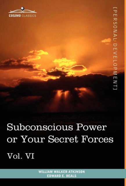 Personal Power Books (in 12 Volumes), Vol. VI : Subconscious Power or Your Secret Forces, Hardback Book