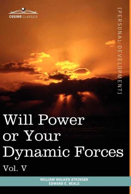 Personal Power Books (in 12 Volumes), Vol. V : Will Power or Your Dynamic Forces, Hardback Book