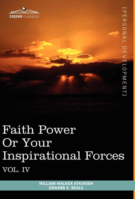 Personal Power Books (in 12 Volumes), Vol. IV : Faith Power or Your Inspirational Forces, Hardback Book