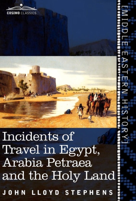 Incidents of Travel in Egypt, Arabia Petraea and the Holy Land, Hardback Book