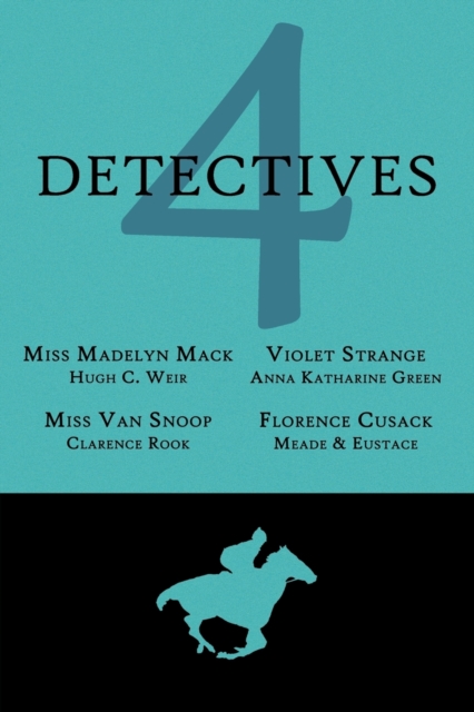 4 Detectives : Miss Madelyn Mack, Detective / Problems for Violet Strange / Miss Van Snoop / Florence Cusack, Paperback / softback Book