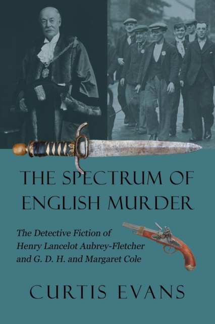 The Spectrum of English Murder : The Detective Fiction of Henry Lancelot Aubrey-Fletcher and G. D. H. and Margaret Cole, Paperback / softback Book