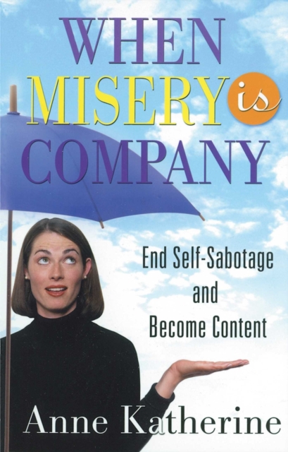 When Misery is Company : End Self-Sabotage and Become Content, EPUB eBook