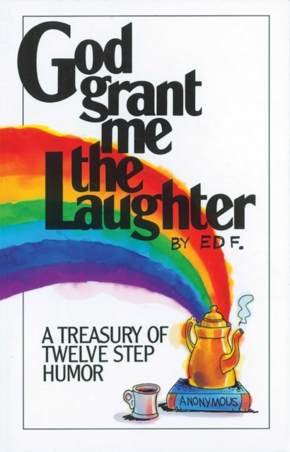 God Grant Me The Laughter : A Treasury Of Twelve Step Humor, EPUB eBook