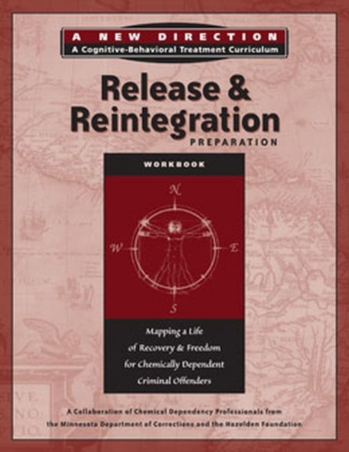 Release & Reintegration Preparation Workbook : Mapping a Life of Recovery and Freedom for Chemically Dependent Criminal Offenders, Paperback / softback Book