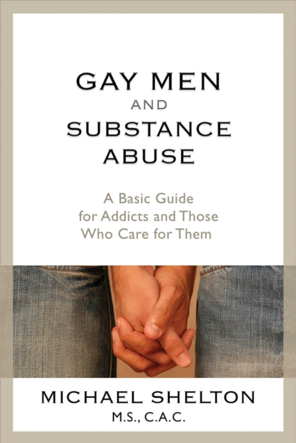 Gay Men and Substance Abuse : A Basic Guide for Addicts and Those Who Care for Them, EPUB eBook