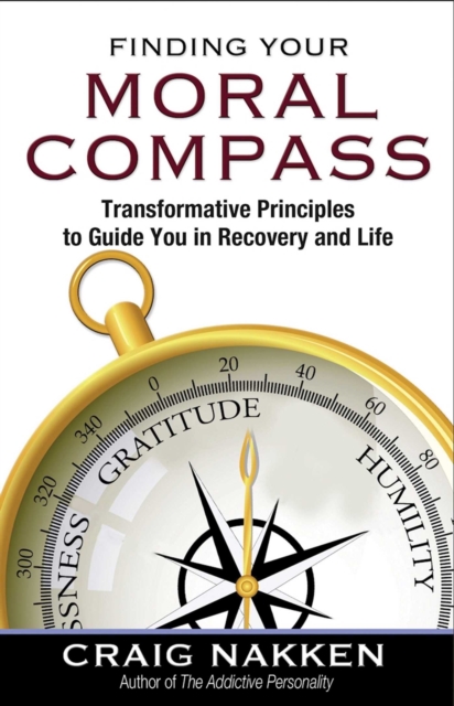 Finding Your Moral Compass : Transformative Principles to Guide You In Recovery and Life, EPUB eBook