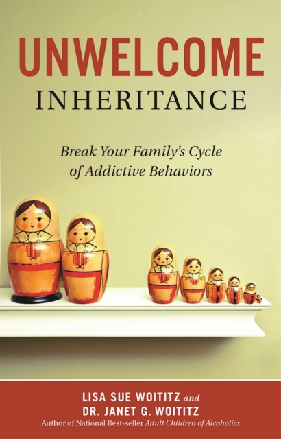 Unwelcome Inheritance : Break Your Family's Cycle of Addictive Behaviors, EPUB eBook