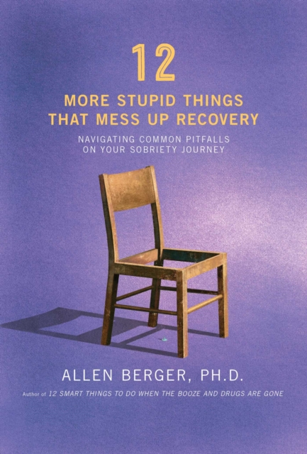 12 More Stupid Things That Mess Up Recovery : Navigating Common Pitfalls on Your Sobriety Journey, EPUB eBook