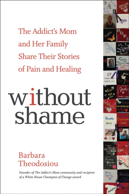 Without Shame : The Addict's Mom and Her Family Share Their Stories of Pain and Healing, EPUB eBook