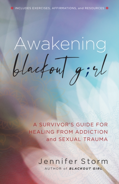 Awakening Blackout Girl : A Survivor's Guide for Healing from Addiction and Sexual Trauma, Paperback / softback Book