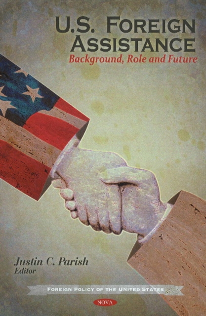 U.S. Foreign Assistance : Background, Role & Future, Hardback Book