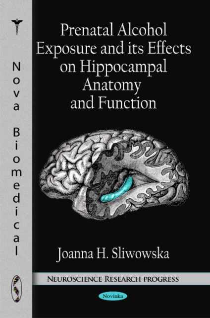 Prenatal Alcohol Exposure & its Effects on Hippocampal Anatomy & Function, Paperback / softback Book