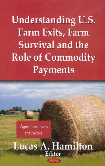 Understanding U.S. Farm Exits, Farm Survival & the Role of Commodity Payments, Hardback Book
