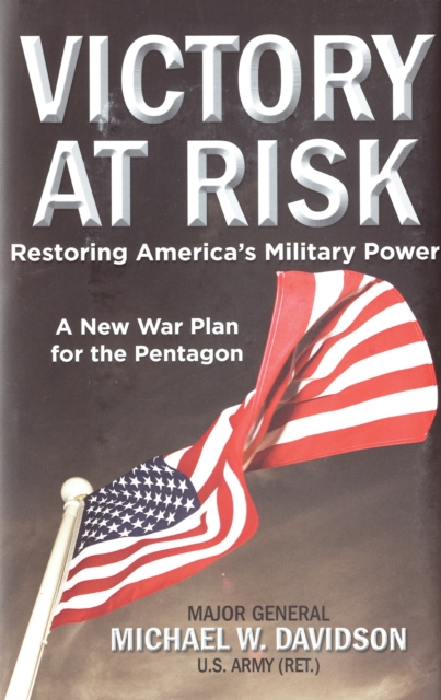 Victory at Risk : Restoring America's Military Power: A New War Plan for the Pentagon, EPUB eBook