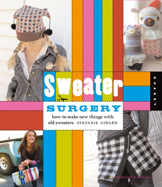 Sweater Surgery : How to Make New Things with Old Sweaters, EPUB eBook