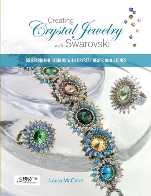 Creating Crystal Jewelry with Swarovski : 65 Sparkling Designs with Crystal Beads and Stones, EPUB eBook