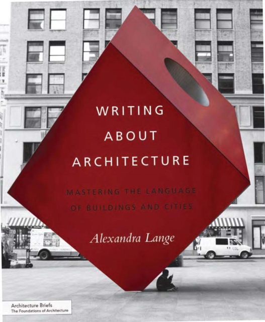 Writing About Architecture : Mastering the Language of Buildings and Cities, Paperback / softback Book