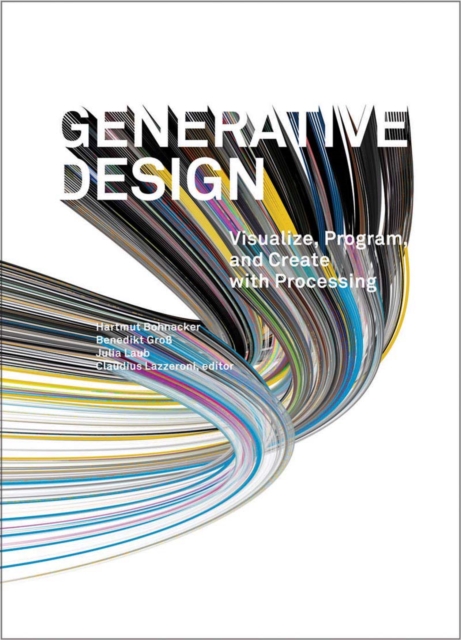 Generative Design : Visualize, Program, and Create with Processing, Hardback Book