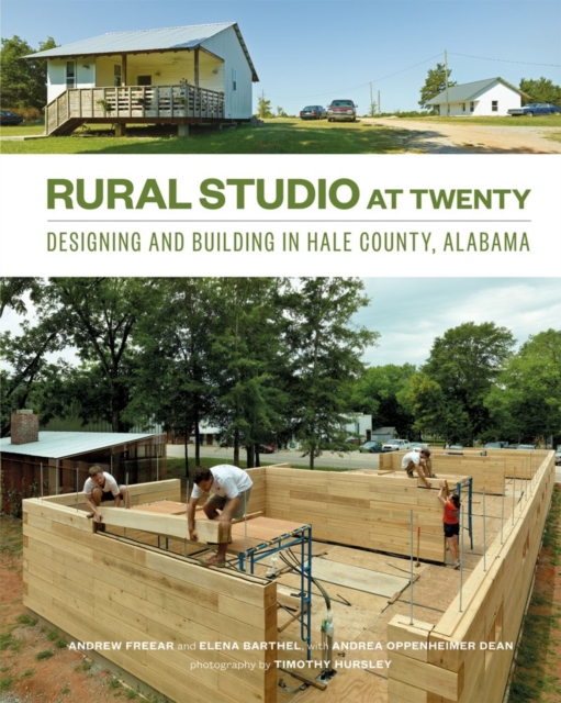 Rural Studio at Twenty : Designing and Building in Hale County, Alabama, Hardback Book