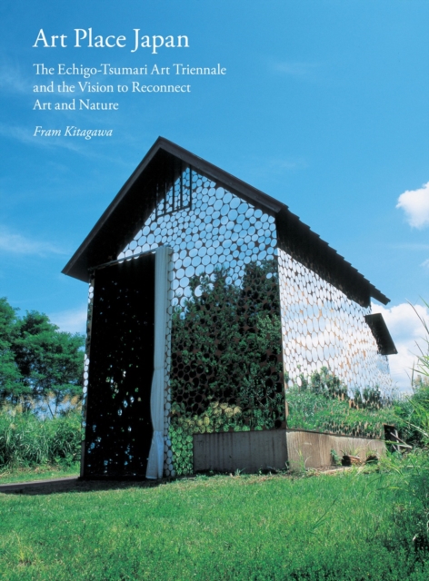 Art Place Japan: The Echigo-Tsumari Triennale and the Vision to Reconnect Art and Nature, Paperback / softback Book