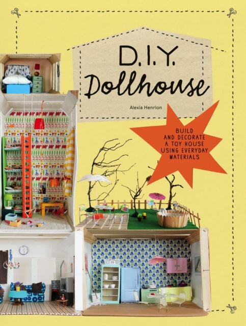 DIY Dollhouse : Build and Decorate a Toy House Using Everyday Materials, Paperback / softback Book