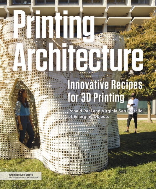 Printing Architecture : Innovative Recipes for 3D Printing, Paperback / softback Book