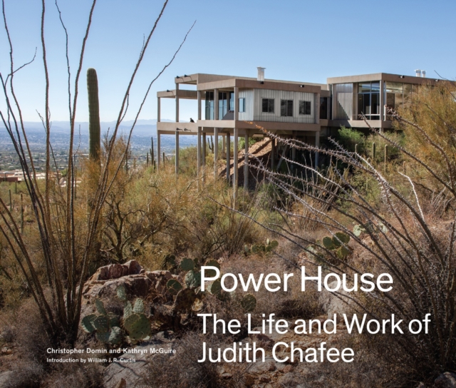 Powerhouse : The Life and Work of Architect Judith Chafee, Hardback Book