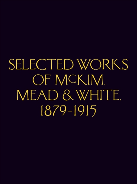 Selected Works of McKim Mead & White, 1879-1915, Hardback Book