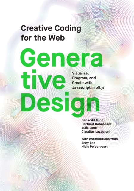 Generative Design : Visualize, Program, and Create with JavaScript in p5.js, Paperback / softback Book